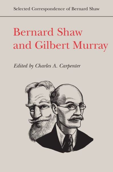 Charles a Carpenter · Bernard Shaw and Gilbert Murray - Selected Correspondence of Bernard Shaw (Hardcover Book) (2014)