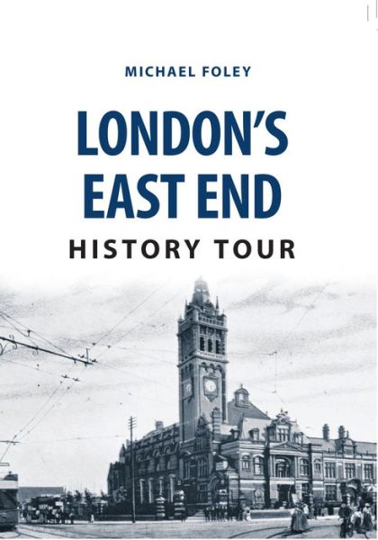 London's East End History Tour - History Tour - Michael Foley - Books - Amberley Publishing - 9781445668826 - April 15, 2017