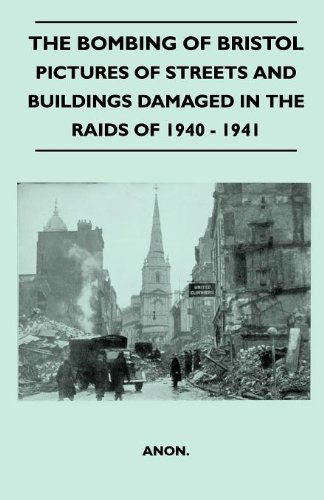 Cover for Anon · The Bombing of Bristol - Pictures of Streets and Buildings Damaged in the Raids of 1940 - 1941 (Paperback Book) (2010)