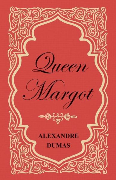 Cover for Alexandre Dumas · Queen Margot; Or, Marguerite De Valois - with Nine Illustrations (Paperback Book) (2013)