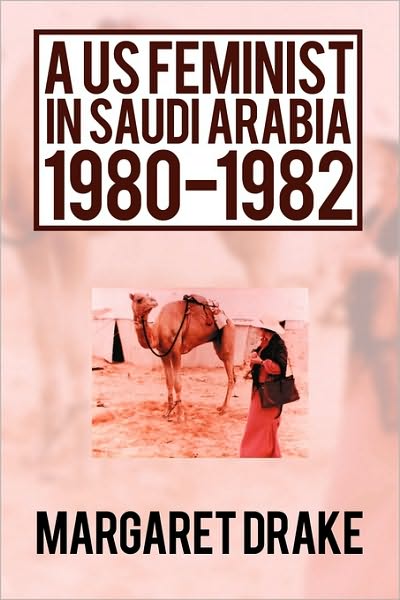 Cover for Margaret Drake · A Us Feminist in Saudi Arabia: 1980-1982 (Paperback Book) (2010)