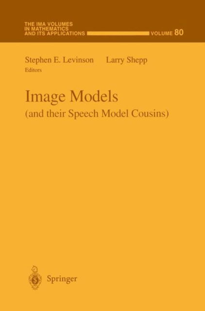 Cover for Stephen Levinson · Image Models (and their Speech Model Cousins) - The IMA Volumes in Mathematics and its Applications (Paperback Book) [Softcover reprint of the original 1st ed. 1996 edition] (2011)
