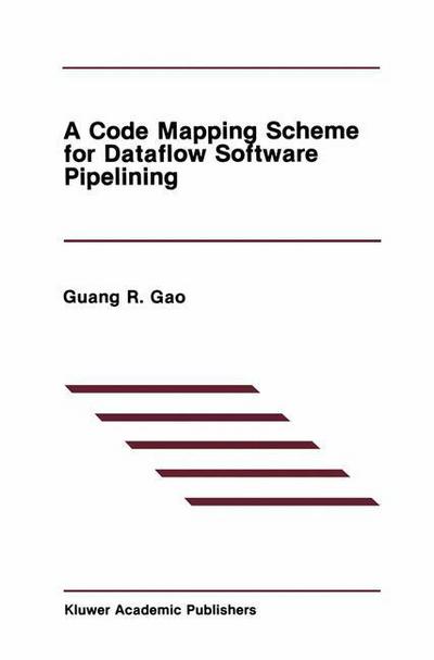 A Code Mapping Scheme for Dataflow Software Pipelining - The Springer International Series in Engineering and Computer Science - Guang R. Gao - Kirjat - Springer-Verlag New York Inc. - 9781461367826 - keskiviikko 21. marraskuuta 2012