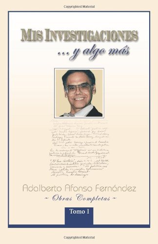 Cover for Adalberto Afonso Fern Ndez · Mis Investigaciones...y Algo M S: Obras Completas De Adalberto Afonso Fern Ndez (Paperback Bog) [Spanish edition] (2011)