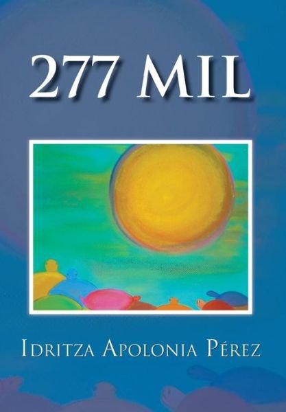 277 Mil - Idritza Apolonia Perez - Bøger - Palibrio - 9781463318826 - 10. februar 2012