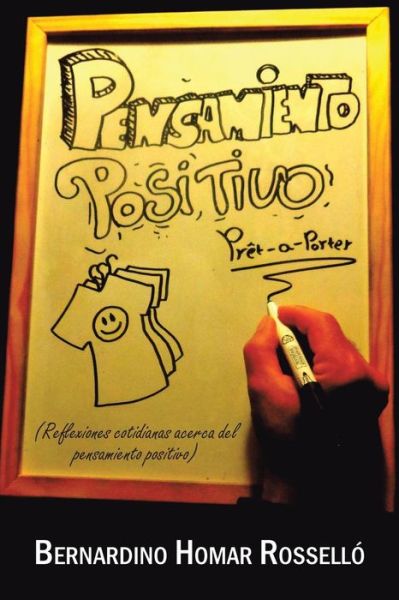 Cover for Bernardino Homar Rossello · Pensamiento Positivo Pret a Porter: Reflexiones Cotidianas Acerca Del Pensamiento Positivo (Paperback Book) (2013)