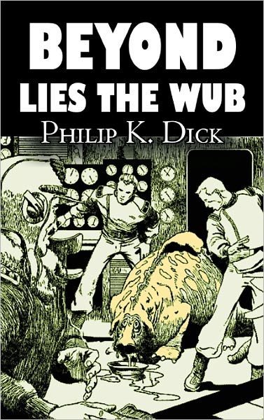 Cover for Philip K Dick · Beyond Lies the Wub (Paperback Book) (2011)