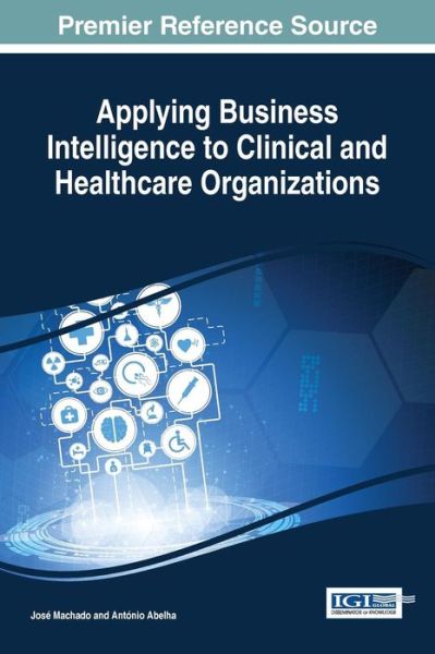 Cover for José Manuel Machado · Applying business intelligence to clinical and healthcare organizations (Book) (2016)