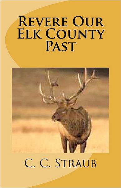 Cover for C. C. Straub · Revere Our Elk County Past (Paperback Book) (2012)