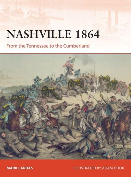 Cover for Mark Lardas · Nashville 1864: From the Tennessee to the Cumberland - Campaign (Paperback Book) (2017)