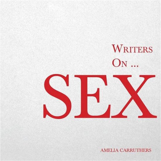 Cover for Amelia Carruthers · Writers On... Sex (Paperback Bog) (2014)
