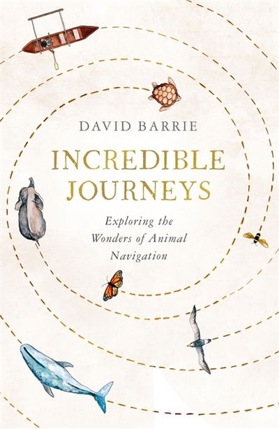 Cover for David Barrie · Incredible Journeys: Sunday Times Nature Book of the Year 2019 (Hardcover Book) (2019)