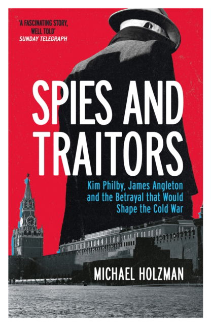 Cover for Michael Holzman · Spies and Traitors: Kim Philby, James Angleton and the Betrayal that Would Shape the Cold War (Paperback Book) (2023)