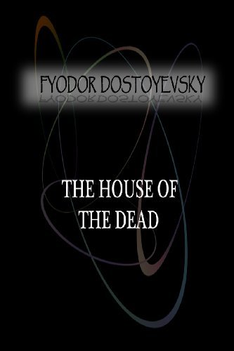 The House of the Dead - Fyodor Dostoyevsky - Kirjat - CreateSpace Independent Publishing Platf - 9781477405826 - lauantai 5. toukokuuta 2012