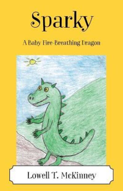 Cover for Lowell T McKinney · Sparky: A Baby Fire-Breathing Dragon (Paperback Book) (2016)