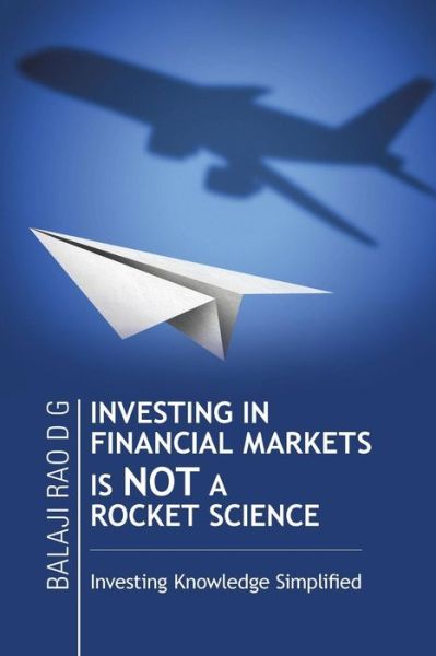 Cover for Balaji Rao D G · Investing in Financial Markets is Not a Rocket Science: Investing Knowledge Simplified (Paperback Book) (2015)