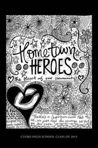 Cover for Cuero High School Class of 2015 · Hometown Heroes: the Heart of Our Community (Paperback Book) (2015)