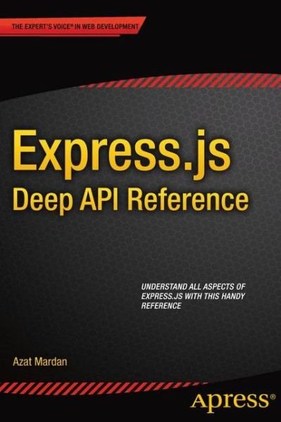 Express.js Deep API Reference - Azat Mardan - Books - APress - 9781484207826 - December 22, 2014