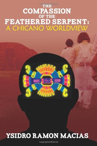 The Compassion of the Feathered Serpent:  a Chicano Worldview - Ysidro Ramon Macias - Bøger - CreateSpace Independent Publishing Platf - 9781484885826 - 3. december 2013