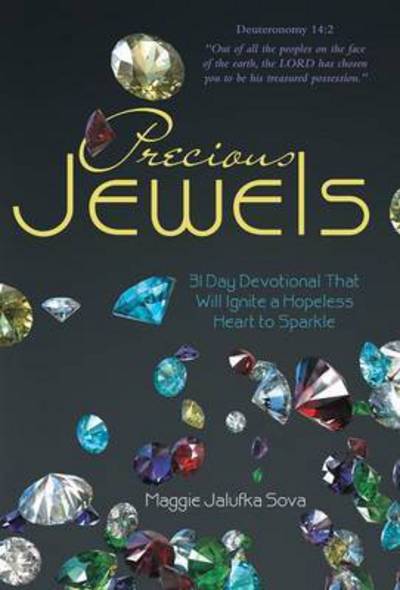 Cover for Maggie Jalufka Sova · Precious Jewels: 31 Day Devotional That Will Ignite a Hopeless Heart to Sparkle (Hardcover Book) (2015)