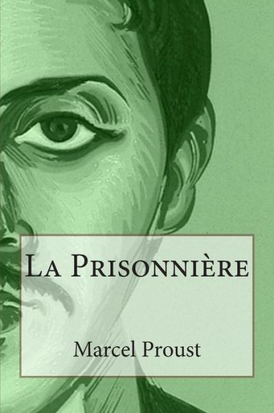 La Prisonniere - Marcel Proust - Książki - Createspace - 9781495395826 - 31 stycznia 2014