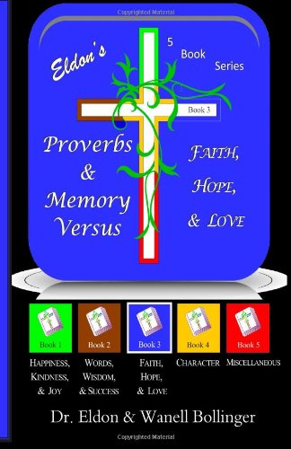 Cover for Dr Eldon &amp; Wanell Bollinger · Eldon's Proverbs &amp; Memory Versus: Faith, Hope, Love (A 5-book Series) (Volume 3) (Paperback Book) [First edition] (2014)