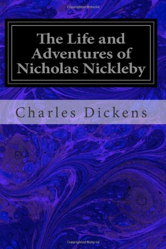 The Life and Adventures of Nicholas Nickleby - Charles Dickens - Kirjat - CreateSpace Independent Publishing Platf - 9781497317826 - keskiviikko 12. maaliskuuta 2014