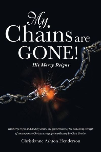 My Chains Are Gone! - Christianne Ashton Henderson - Books - Xulon Press - 9781498422826 - April 27, 2015