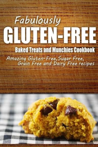 Cover for Fabulously Gluten-free · Fabulously Gluten-free - Baked Treats and Munchies Cookbook: Yummy Gluten-free Ideas for Celiac Disease and Gluten Sensitivity (Taschenbuch) (2014)