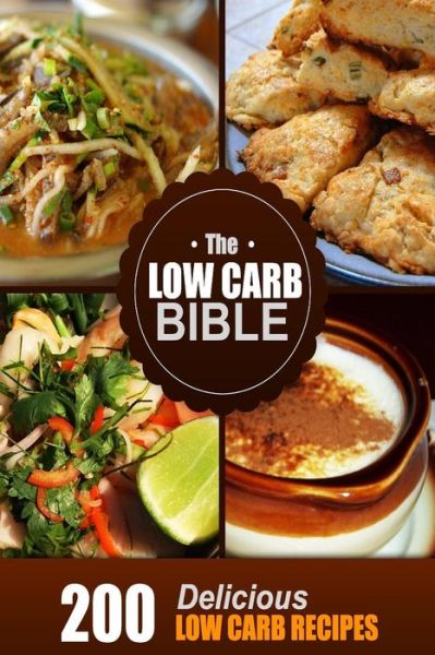 Cover for Beth White · The Low Carb Bible: Low Carb Cookbook - 200 Low Carb Recipes (Paperback Book) (2014)