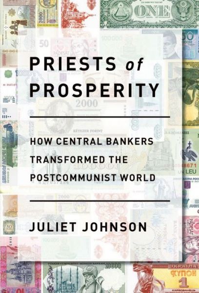 Cover for Juliet Johnson · Priests of Prosperity: How Central Bankers Transformed the Postcommunist World - Cornell Studies in Money (Paperback Book) (2019)