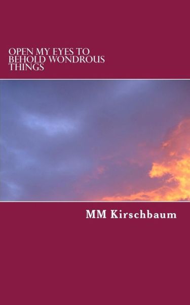 Cover for M M Kirschbaum · Open My Eyes to Behold Wondrous Things (Paperback Book) (2014)