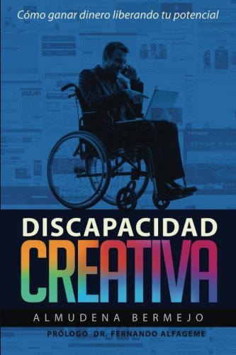 Cover for Dra. Almudena Bermejo Hernando · Discapacidad Creativa: Como Ganar Dinero Liberando Tu Potencial (Paperback Book) [Spanish edition] (2014)