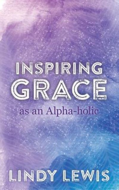 Cover for Lindy Lewis · Inspiring Grace as an Alpha-holic (Paperback Book) (2017)