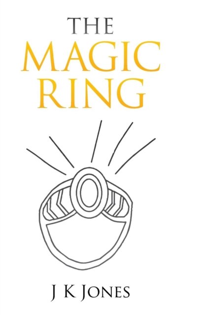 Cover for J K Jones · The Magic Ring (Hardcover Book) (2016)