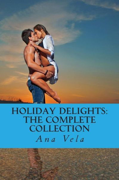 Cover for Ana Vela · Holiday Delights: the Complete Collection (Pocketbok) (2014)