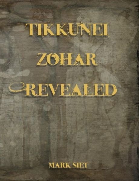 Cover for Mark Siet · Tikkunei Zohar Revealed: the First Ever English Commentary (Taschenbuch) (2015)