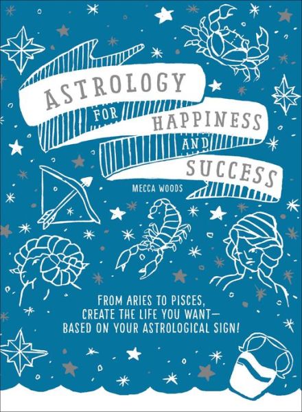 Cover for Mecca Woods · Astrology for Happiness and Success: From Aries to Pisces, Create the Life You Want--Based on Your Astrological Sign! (Paperback Book) (2018)