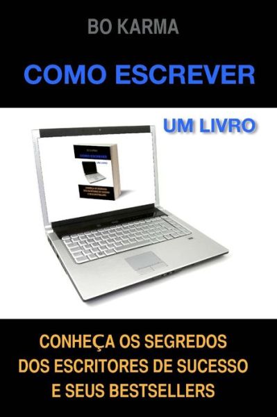 Cover for Bo Karma · Como Escrever Um Livro: Como Escrever Um Livro: Conheca Os Segredos Dos Escritores De Sucesso E Seus Bestsellers (Paperback Book) (2015)