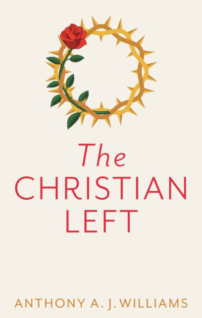 Cover for Anthony A. J. Williams · The Christian Left: An Introduction to Radical and Socialist Christian Thought (Paperback Book) (2022)