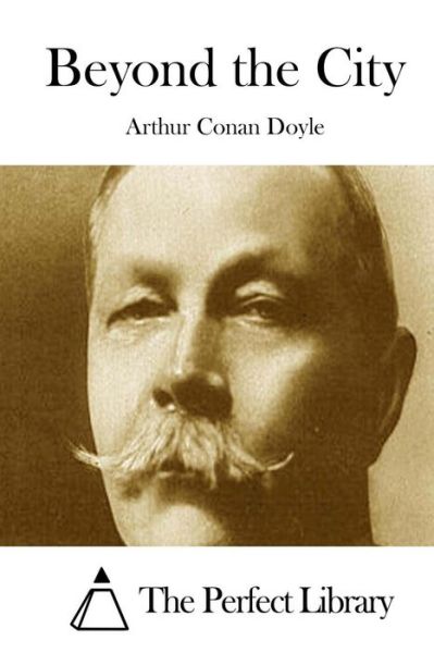 Beyond the City - Arthur Conan Doyle - Books - Createspace - 9781511815826 - April 20, 2015