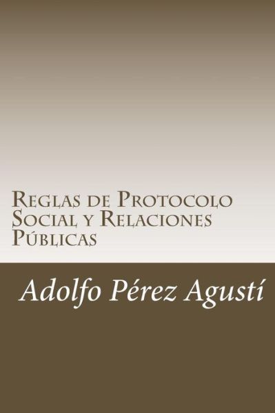 Cover for Adolfo Perez Agusti · Reglas De Protocolo Social Y Relaciones Publicas: El Anfitrion Perfecto (Taschenbuch) (2015)