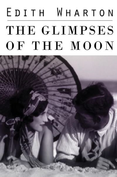 The Glimpses of the Moon - Edith Wharton - Bücher - Createspace - 9781512313826 - 22. Mai 2015