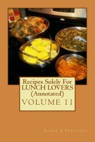 Recipes Solely for Lunch Lovers (Annotated): Healthy Happy Eating - Linda J Trezvant - Książki - Createspace - 9781512339826 - 24 maja 2015