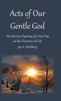 Cover for Jay a Schulberg · Acts of Our Gentle God (Hardcover Book) (2017)