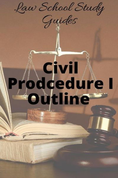 Cover for Legal Success · Law School Study Guides : Civil Procedure I Outline (Taschenbuch) (2015)