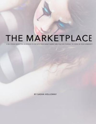 Cover for Sasha Holloway · The Marketplace Self-paced marketing workbook to tap into your market and position yourself to thrive in your area (Paperback Book) (2015)