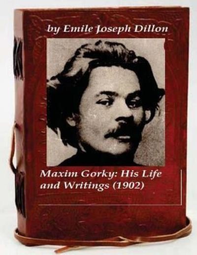 Cover for E J Dillon · Maxim Gorky; his life and writings (Paperback Bog) (2015)