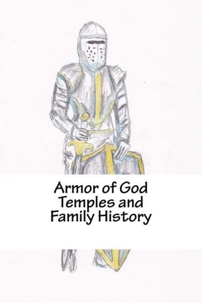 Armor of God Temples and Family History - Chris Fife - Books - CreateSpace Independent Publishing Platf - 9781522958826 - December 28, 2015