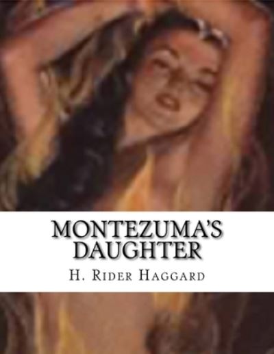 Montezuma's Daughter - Sir H Rider Haggard - Books - Createspace Independent Publishing Platf - 9781523261826 - January 7, 2016